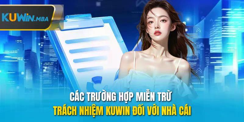 Các trường hợp miễn trừ trách nhiệm kuwin đối với nhà cái