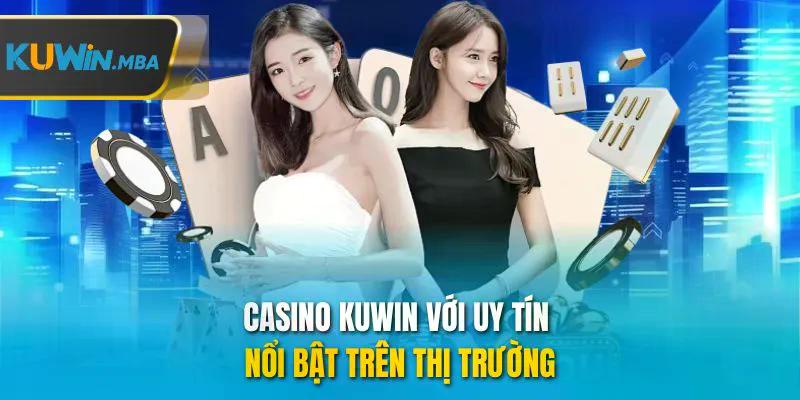 Casino kuwin với uy tín nổi bật trên thị trường