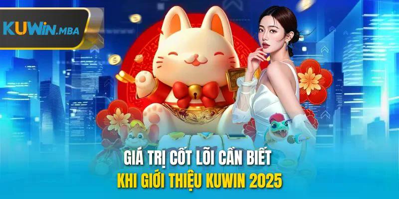 Giá trị cốt lõi cần biết khi giới thiệu kuwin 2025