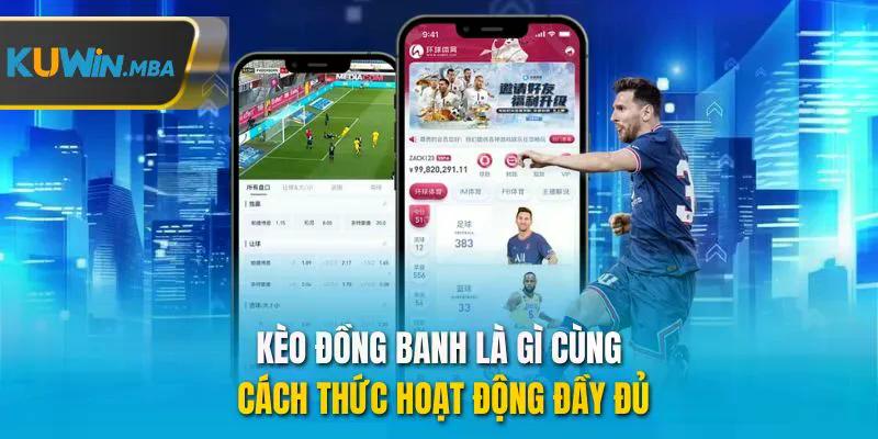 Kèo đồng banh là gì cũng cách thức hoạt động đầy đủ