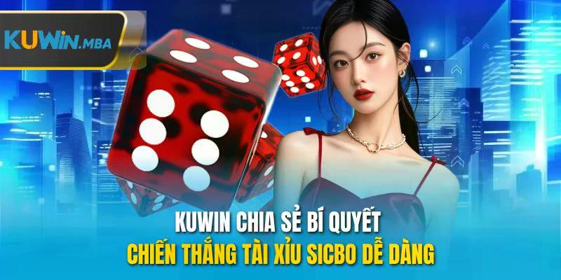 Kuwin chia sẻ bí quyết chiến thắng tài xỉu sicbo dễ dàng