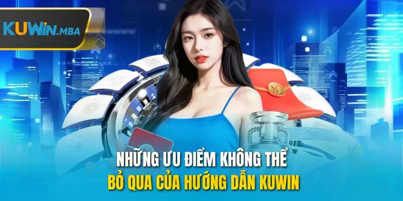 Những ưu điểm không thể bỏ qua của hướng dẫn kuwin